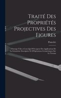 Traité Des Propriétés Projectives Des Figures: Ouvrage Utile a Ceux Qui S'Occupent Des Applications De La Géométrie Descriptive Et D'Opérations Géométriques Sur Le Terrain