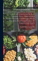 Manuale Omeopatico D'ostetricia Ossia Soccorsi Che L'arte Ostetrica Puo' Trarre Dall' Omeopatia Estratto Dal Giornale Della Societa Hahnemaniana Di Parigi Dal Dott