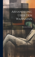 Abhandlung Über Den Wahnsinn; Volume 1