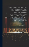 Early Life of John Howard Payne, With Contemporary Letters Heretofore Unpublished