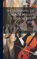 Beginning of Grand Opera in Chicago (1850-1859)