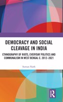 Democracy and Social Cleavage in India: Ethnography of Riots, Everyday Politics and Communalism in West Bengal c. 2012-2021