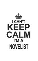 I Can't Keep Calm I'm A Novelist: Notebook: Special Novelist Notebook, Journal Gift, Diary, Doodle Gift or Notebook 6 x 9 Compact Size- 109 Blank Lined Pages