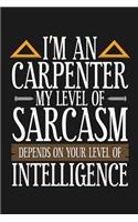 I'm An Carpenter My Level Of Sarcasm Depends On Your Level Of Intelligence
