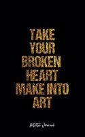Artistic Journal: Dot Grid Journal - Take Your Broken Heart Make Into Art Artistic Quote Creativity Mind Positivity Motivation Inspiration - Black Dotted Diary, Plann