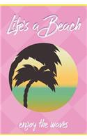 Life's A Beach Enjoy The Waves: Nautical Ocean Beach Note Book and Journal with Beautiful Art Cover. Perfect for Writing, Deep Thoughts, Creative Thinking, Work Planning, Business 
