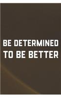 Be Determined To Be Better