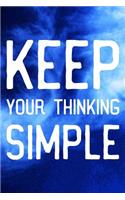 Keep Your Thinking Simple: Daily Success, Motivation and Everyday Inspiration For Your Best Year Ever, 365 days to more Happiness Motivational Year Long Journal / Daily Notebo