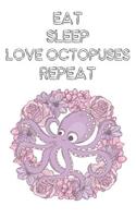 Eat Sleep Love Octopuses Repeat