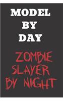 Model By Day Zombie Slayer By Night: Funny Notebook/Journal for Models to Writing (6x9 Inch. 15.24x22.86 cm.) Lined Paper 120 Blank Pages (WHITE&BLACK Design)