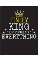 FINLEY - King Of Fucking Everything: Blank Quote Composition Notebook College Ruled Name Personalized for Men. Writing Accessories and gift for dad, husband, boyfriend, son, brother, gr