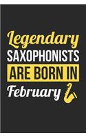 Birthday Gift for Saxophonist Diary - Saxophone Notebook - Legendary Saxophonists Are Born In February Journal