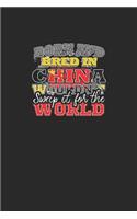 Born and Bred In China Wouldn't Swap It For The World: A 6x9 Inch Matte Softcover Paperback Notebook Journal With 120 Blank Lined Pages