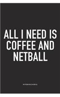 All I Need Is Coffee And Netball