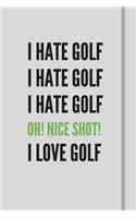 I hate golf i hate golf i hate golf OH! nice shot! I LOVE GOLF