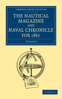 The Nautical Magazine and Naval Chronicle for 1867: (Cambridge Library Collection - The Nautical Magazine)