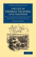 Life of Thomas Telford, Civil Engineer: With an Introductory History of Roads and Travelling in Great Britain