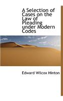 A Selection of Cases on the Law of Pleading Under Modern Codes
