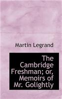 The Cambridge Freshman; Or, Memoirs of Mr. Golightly