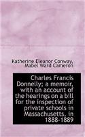 Charles Francis Donnelly; A Memoir, with an Account of the Hearings on a Bill for the Inspection of