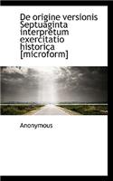 de Origine Versionis Septuaginta Interpretum Exercitatio Historica [Microform]