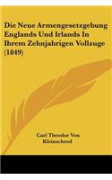 Die Neue Armengesetzgebung Englands Und Irlands In Ihrem Zehnjahrigen Vollzuge (1849)