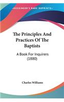 Principles And Practices Of The Baptists: A Book For Inquirers (1880)