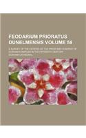 Feodarium Prioratus Dunelmensis Volume 58; A Survey of the Estates of the Prior and Convent of Durham Compiled in the Fifteenth Century: (English)