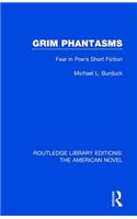 Grim Phantasms: Fear in Poe's Short Fiction(Routledge Library Editions: The American Novel)