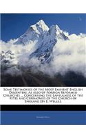Some Testimonies of the Most Eminent English Dissenters, as Also of Foreign Reformed Churches ... Concerning the Lawfulness of the Rites and Ceremonies of the Church of England [by E. Wells.].: (English)