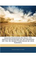 Analyse Raisonnee de Bayle; Ou, Abrege Methodique de Ses Ouvrages [By F.M. de Marsy, Continued by J.B.R. Robinet].
