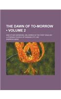 The Dawn of To-Morrow (Volume 2); And Other Sermons, Delivered in the First English Lutheran Church of Kansas City, Mo