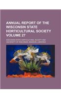 Annual Report of the Wisconsin State Horticultural Society Volume 27: (English)