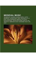 Medieval Music: Troubadour, Estampie, Medieval Metal, Motet, Minnesang, Jaufre Rudel, Mass, Se Canta, Organum, List of Early Music Ens(English)