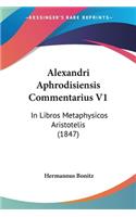 Alexandri Aphrodisiensis Commentarius V1