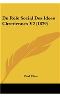 Du Role Social Des Idees Chretiennes V2 (1879)
