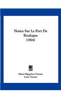 Notice Sur Le Port De Boulogne (1904)