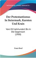 Der Protestantismus in Steiermark, Karnten Und Krain