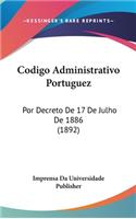 Codigo Administrativo Portuguez: Por Decreto de 17 de Julho de 1886 (1892)