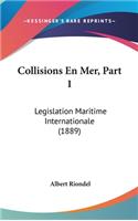 Collisions En Mer, Part 1: Legislation Maritime Internationale (1889)