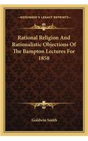 Rational Religion and Rationalistic Objections of the Bampton Lectures for 1858