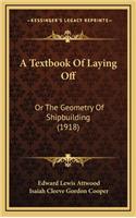 A Textbook of Laying Off: Or the Geometry of Shipbuilding (1918)