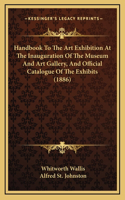 Handbook to the Art Exhibition at the Inauguration of the Museum and Art Gallery, and Official Catalogue of the Exhibits (1886)