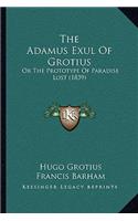 The Adamus Exul Of Grotius: Or The Prototype Of Paradise Lost (1839)(English)