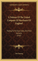 Defense Of The United Company Of Merchants Of England: Trading To The East Indies, And Their Servants (1762)