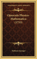 Opuscula Physico-Mathematica (1753)