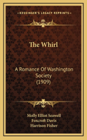 The Whirl: A Romance Of Washington Society (1909)