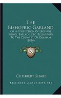 Bishopric Garland: Or A Collection Of Legends, Songs, Ballads, Etc. Belonging To The Country Of Durham (1834)