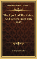 The Alps And The Rhine, And Letters From Italy (1847)