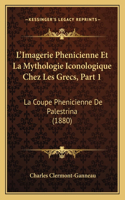 L'Imagerie Phenicienne Et La Mythologie Iconologique Chez Les Grecs, Part 1
